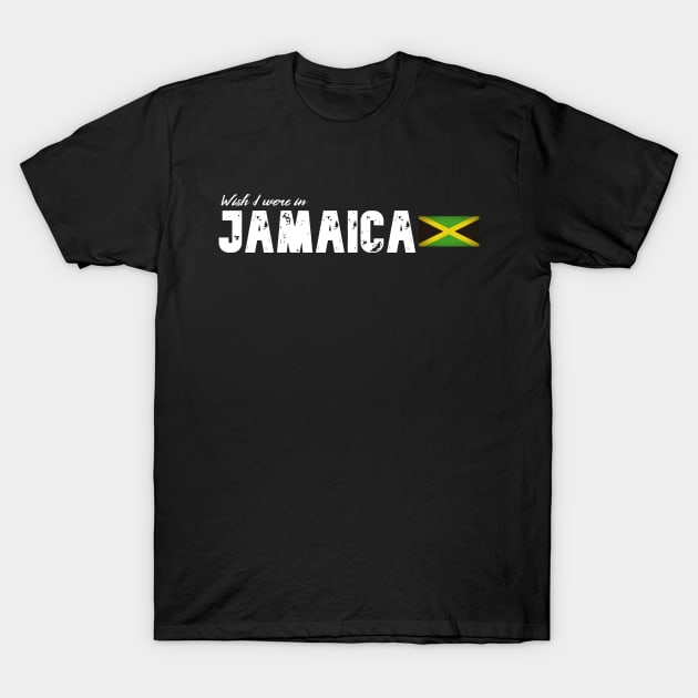 Wish I were in Jamaica T-Shirt by Wanderlusting